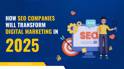How SEO Companies Will Transform Digital Marketing in 2025